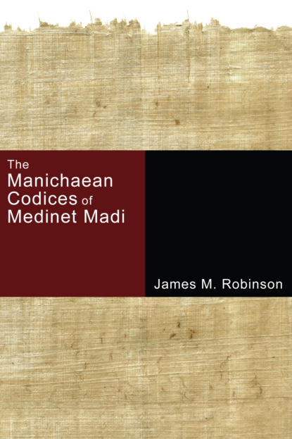 James M. Robinson - The Manichaean Codices of Medinet Madi