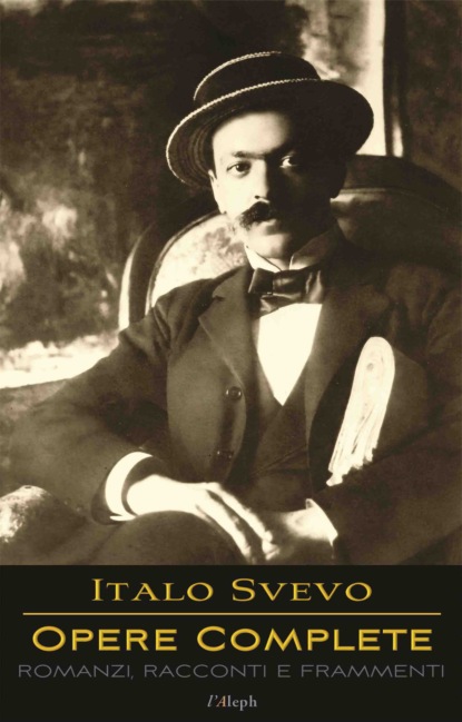 

Italo Svevo: Opere Complete - Romanzi, Racconti e Frammenti