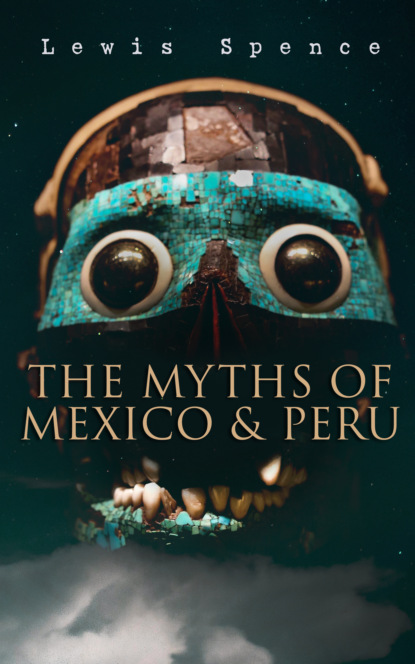 Льюис Спенс - The Myths of Mexico & Peru