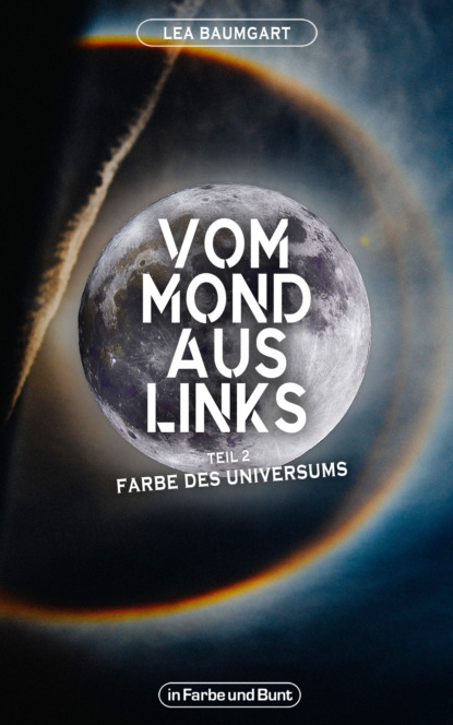 Vom Mond aus links - Teil 2: Farbe des Universums (Weltenwandler). 