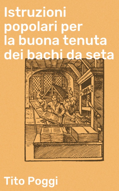 

Istruzioni popolari per la buona tenuta dei bachi da seta