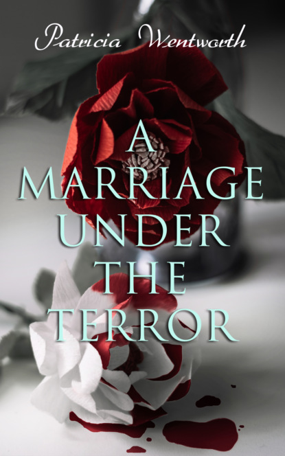 Patricia  Wentworth - A Marriage Under the Terror