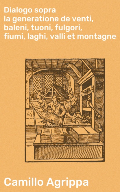 

Dialogo sopra la generatione de venti, baleni, tuoni, fulgori, fiumi, laghi, valli et montagne