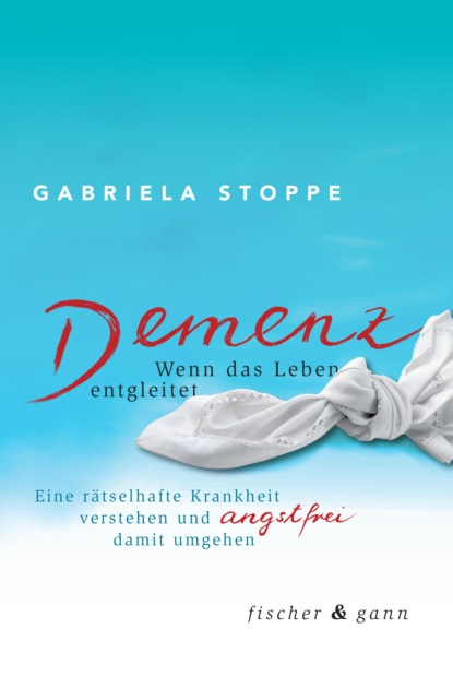 Prof. Dr. Gabriela Stoppe - Demenz - Wenn das Leben entgleitet