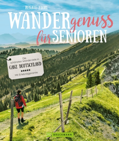 Renate Florl - Wandergenuss: Die schönsten Wanderziele für Senioren in Deutschland.