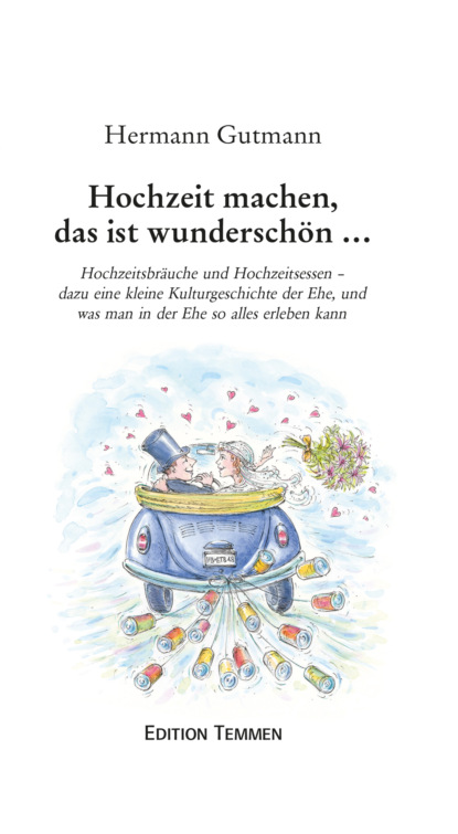 Hochzeit machen, das ist wunderschön... (Hermann Gutmann). 