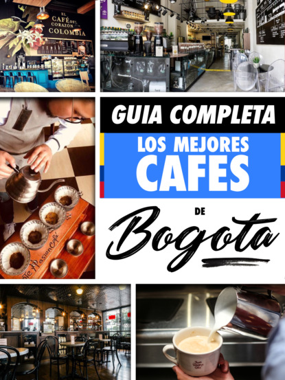 8TRAVELLER - Guía Completa: Los Mejores Cafés De Bogota