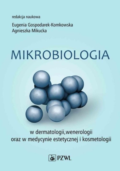 Agnieszka Mikucka - Mikrobiologia w dermatologii, wenerologii oraz w medycynie estetycznej i kosmetologii