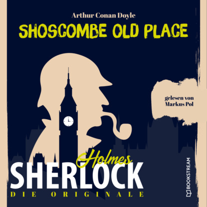Sir Arthur Conan Doyle - Die Originale: Shoscombe Old Place (Ungekürzt)