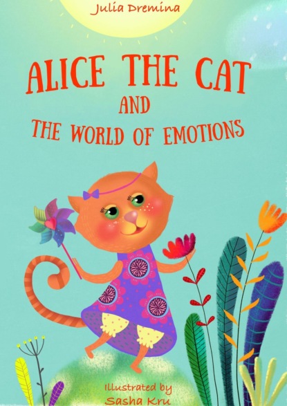Julia Dremina - Alice the Cat and the World of Emotions