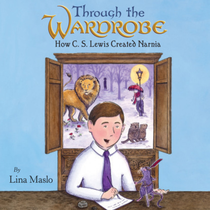 Through the Wardrobe - How C. S. Lewis Created Narnia (Unabridged)