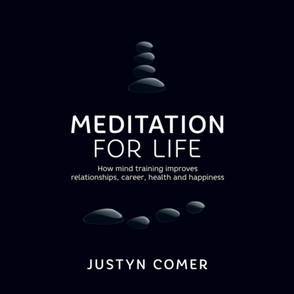 Meditation for Life (Unabridged) - Justyn Comer