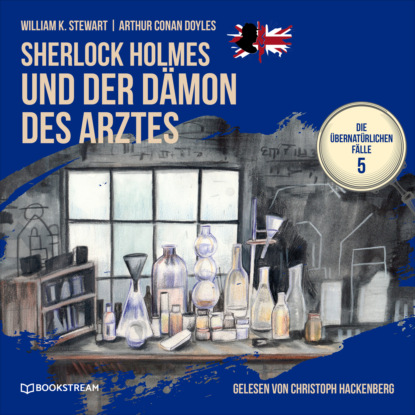 Sir Arthur Conan Doyle - Sherlock Holmes und der Dämon des Arztes - Die übernatürlichen Fälle, Folge 5 (Ungekürzt)