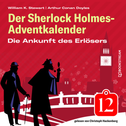 Die Ankunft des Erlösers - Der Sherlock Holmes-Adventkalender, Folge 12 (Ungekürzt)