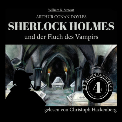 Sir Arthur Conan Doyle - Sherlock Holmes und der Fluch des Vampirs - Die neuen Abenteuer, Folge 4 (Ungekürzt)