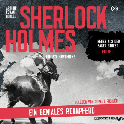 Sir Arthur Conan Doyle - Sherlock Holmes: Ein geniales Rennpferd - Neues aus der Baker Street, Folge 1 (Ungekürzt)