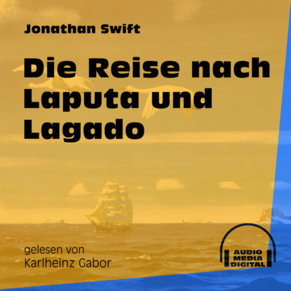 Jonathan Swift - Die Reise nach Laputa und Lagado (Ungekürzt)