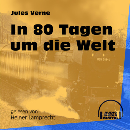 Jules Verne - In 80 Tagen um die Welt (Ungekürzt)
