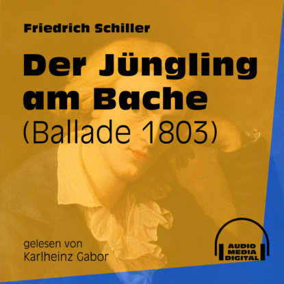 Friedrich Schiller - Der Jüngling am Bache - Ballade 1803 (Ungekürzt)