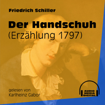 Friedrich Schiller - Der Handschuh - Erzählung 1797 (Ungekürzt)