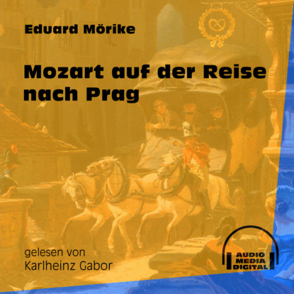 Eduard Friedrich Mörike - Mozart auf der Reise nach Prag (Ungekürzt)