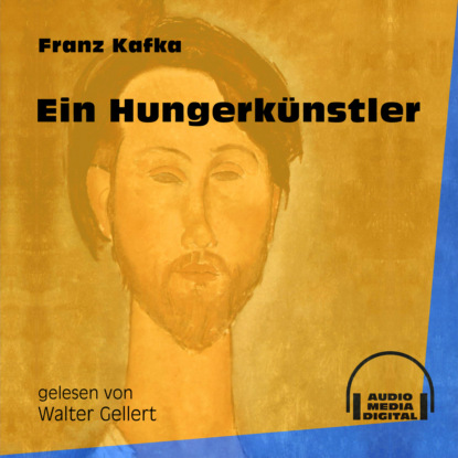 Franz Kafka - Ein Hungerkünstler (Ungekürzt)