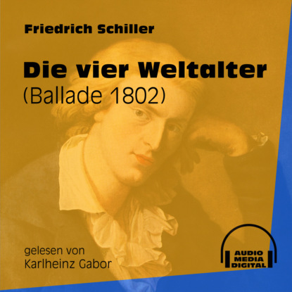 Friedrich Schiller - Die vier Weltalter - Ballade 1802 (Ungekürzt)