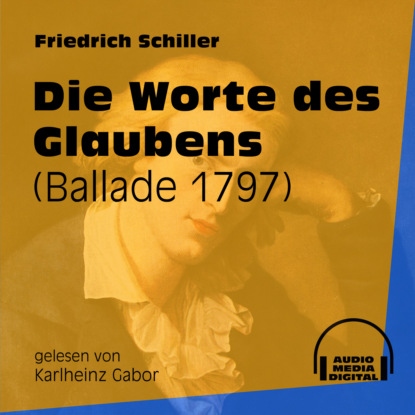Friedrich Schiller - Die Worte des Glaubens - Ballade 1797 (Ungekürzt)