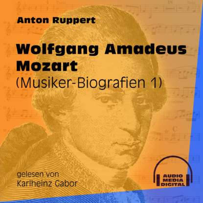 Ксюша Ангел - Wolfgang Amadeus Mozart - Musiker-Biografien, Folge 1 (Ungekürzt)