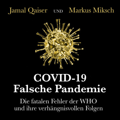 Ксюша Ангел - COVID-19: Falsche Pandemie - Die fatalen Fehler der WHO und ihre verhängnisvollen Folgen (Ungekürzt)