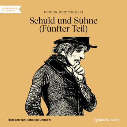 Schuld und Sühne, Teil 5 (Ungekürzt) (Fjodor Dostojewski). 