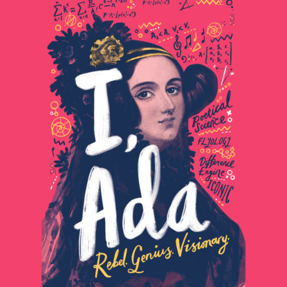 Ксюша Ангел - I, Ada - Ada Lovelace: Rebel. Genius. Visionary (Unabridged)