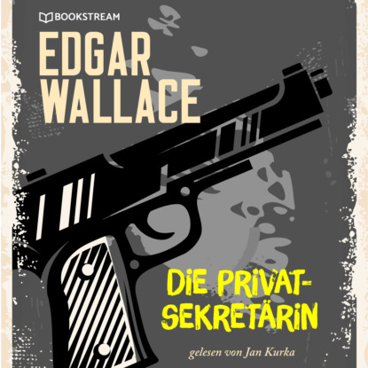 Edgar Wallace - Die Privatsekretärin (Ungekürzt)