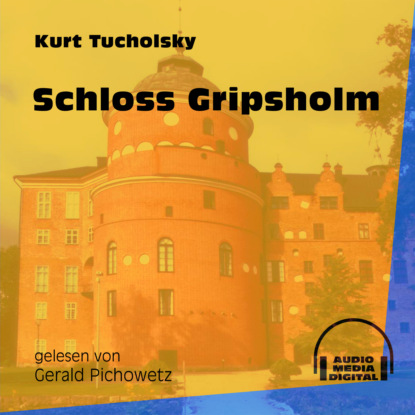 Kurt  Tucholsky - Schloss Gripsholm (Ungekürzt)
