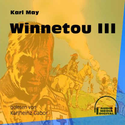Karl May - Winnetou III (Ungekürzt)
