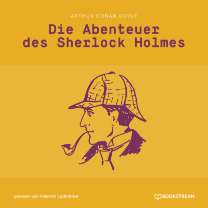 Sir Arthur Conan Doyle - Die Abenteuer des Sherlock Holmes (Ungekürzt)