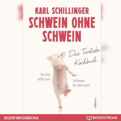 Ксюша Ангел - Schwein ohne Schwein - Das Tierliebekochbuch (Ungekürzt)