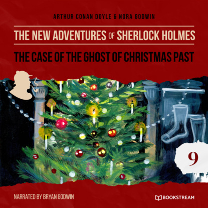 Sir Arthur Conan Doyle - The Case of the Ghost of Christmas Past - The New Adventures of Sherlock Holmes, Episode 9 (Unabridged)