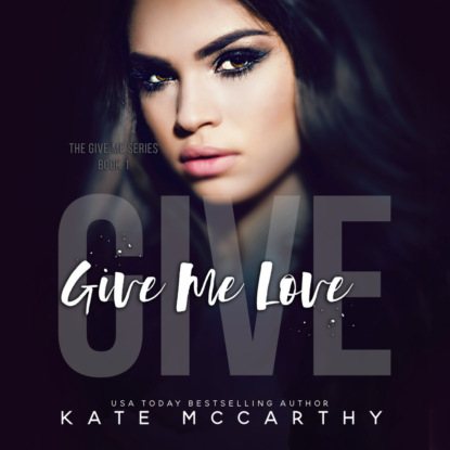 Give Me Love - Give Me, Book 1 (Unabridged) - Kate McCarthy