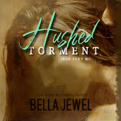 Hushed Torment - Iron Fury MC, Book 2 (Unabridged) - Bella Jewel