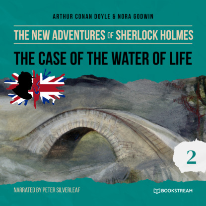 Sir Arthur Conan Doyle - The Case of the Water of Life - The New Adventures of Sherlock Holmes, Episode 2 (Unabridged)