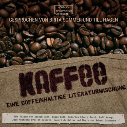 Оноре де Бальзак - Kaffee - Eine coffeinhaltige Literaturmischung (ungekürzt)