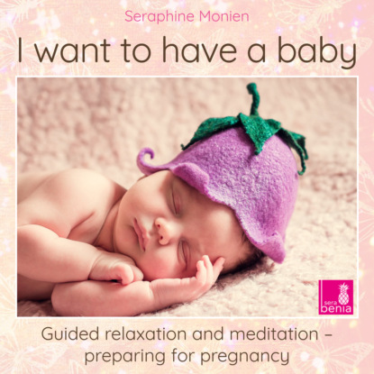 Ксюша Ангел - I Want to Have a Baby - Guided Relaxation and Meditation Preparing for Pregnancy