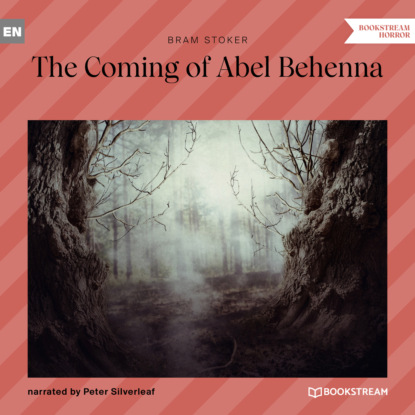 Bram Stoker - The Coming of Abel Behenna (Unabridged)