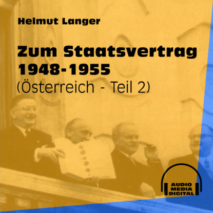 Ксюша Ангел - Zum Staatsvertrag 1948-1955 - Österreich, Teil 2 (Ungekürzt)