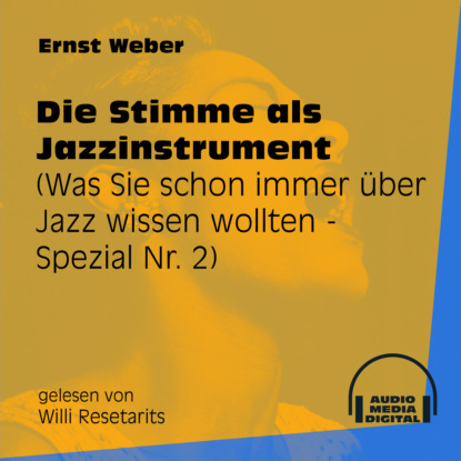 Ernst Weber - Die Stimme als Jazzinstrument - Was Sie schon immer über Jazz wissen wollten - Spezial, Folge 2 (Ungekürzt)