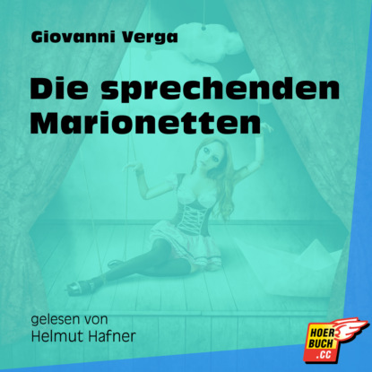 Giovanni Verga - Die sprechenden Marionetten (Ungekürzt)