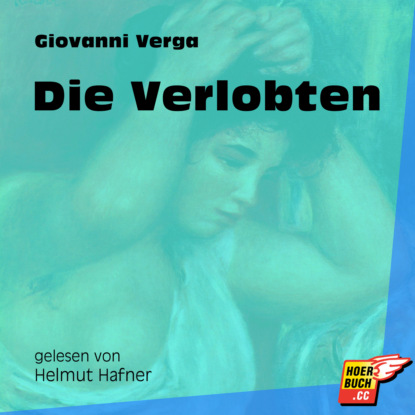 Giovanni Verga - Die Verlobten (Ungekürzt)
