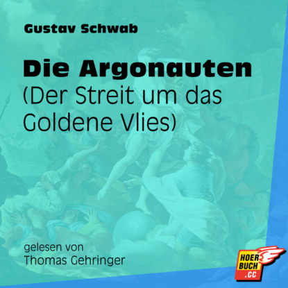 Gustav  Schwab - Die Argonauten - Der Streit um das Goldene Vlies (Ungekürzt)
