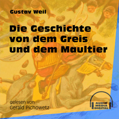 Gustav  Weil - Die Geschichte von dem Greis und dem Maultier (Ungekürzt)